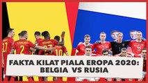 Fakta Kilat Piala Eropa 2020 : Belgia vs Rusia