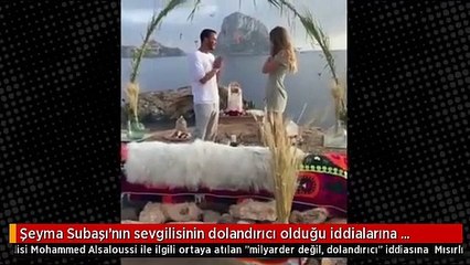 Şeyma Subaşı'nın sevgilisinin dolandırıcı olduğu iddialarına Mısırlı gazeteci yanıt verdi: Milyarder falan olamaz