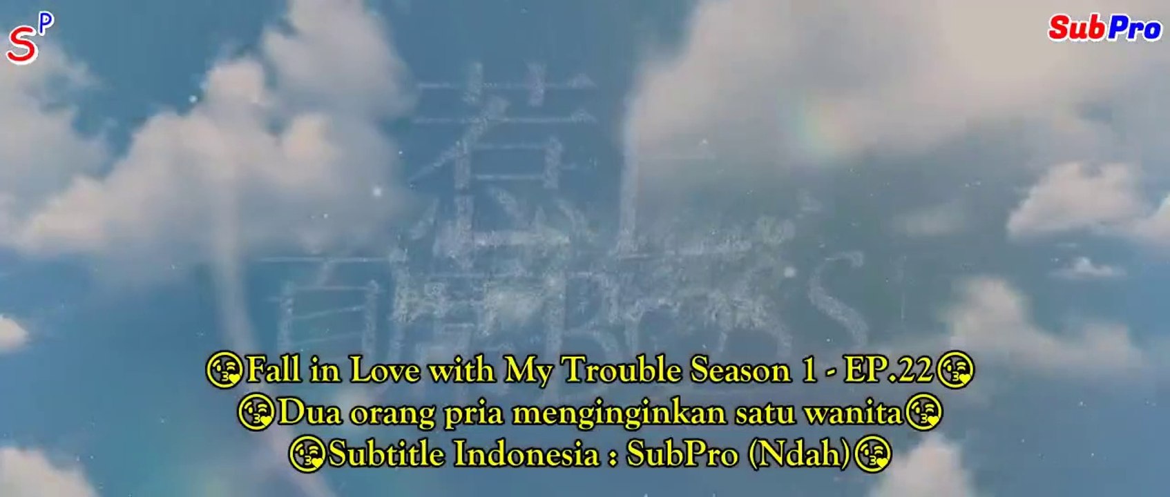 EP22 Fall in Love with My Trouble Season 1 (Indo Sub)