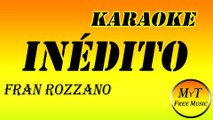 Karaoke - Inédito - Fran Rozzano - Instrumental Lyrics Letra