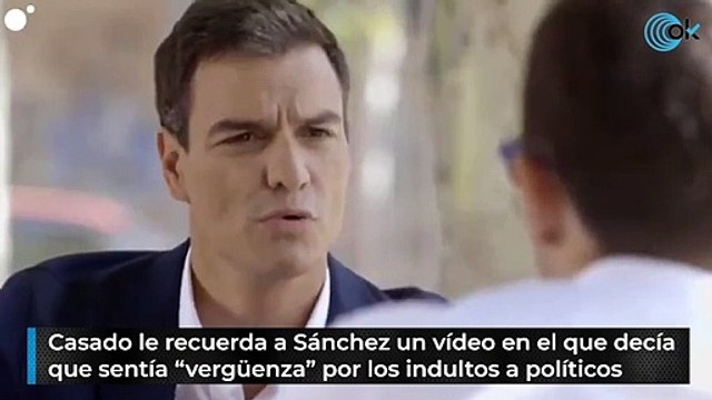 Casado le recuerda a Sánchez un vídeo en el que decía que sentía “vergüenza” por los indultos a políticos