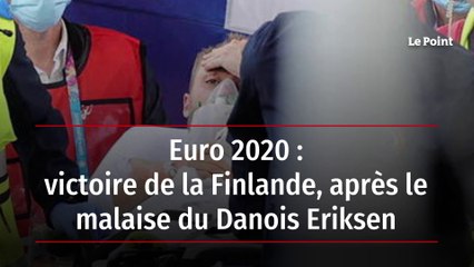 Euro 2020 - victoire de la Finlande, après le malaise du Danois Eriksen