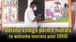 Odisha village paints murals to welcome tourists post Covid