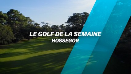Le Golf de la semaine : Hossegor