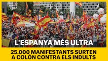 L’Espanya més ultra surt a Colón contra els indults: 25.000 segons la policia