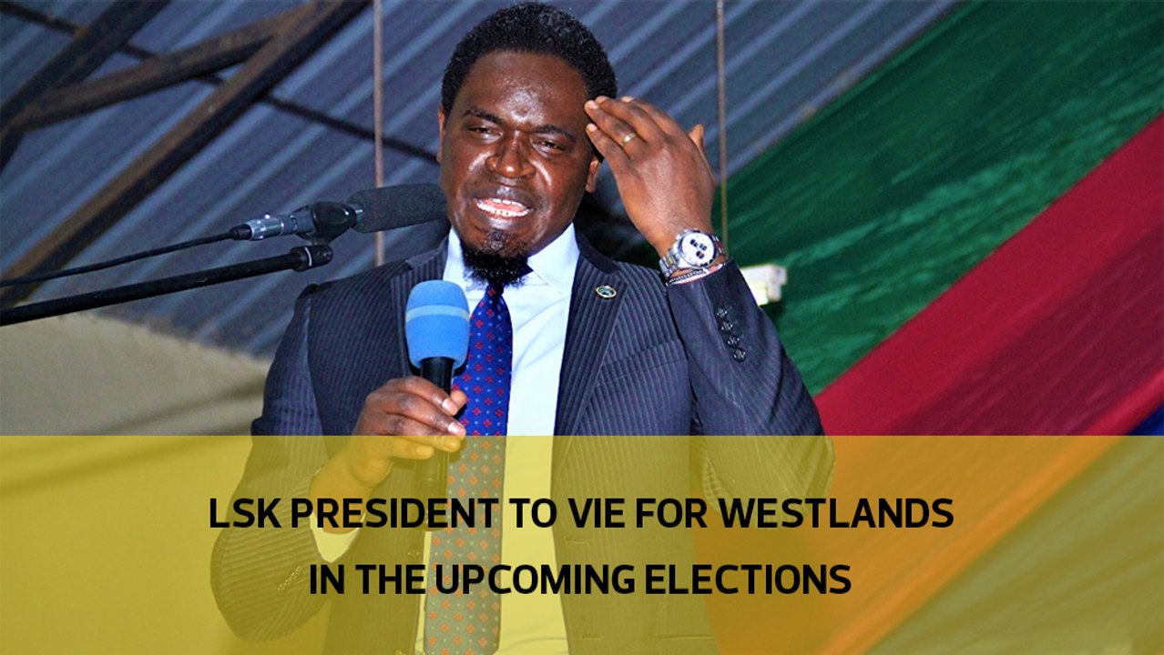 LSK president to vie for Westlands in the upcoming elections