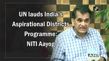 UN lauds India’s Aspirational Districts Programme: NITI Aayog