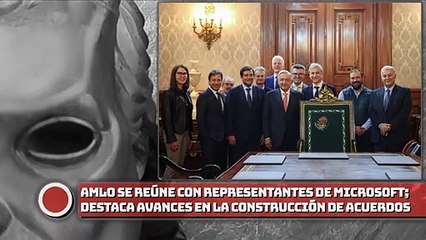 ¡AMLO se reúne con representantes de Microsoft; destaca avances en la construcción de acuerdos!