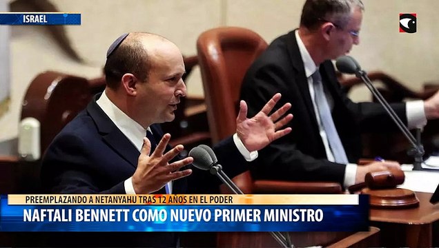 Israel el Parlamento confirmó a Naftali Bennett como nuevo primer ministro reemplazando a Netanyahu tras 12 años en el poder