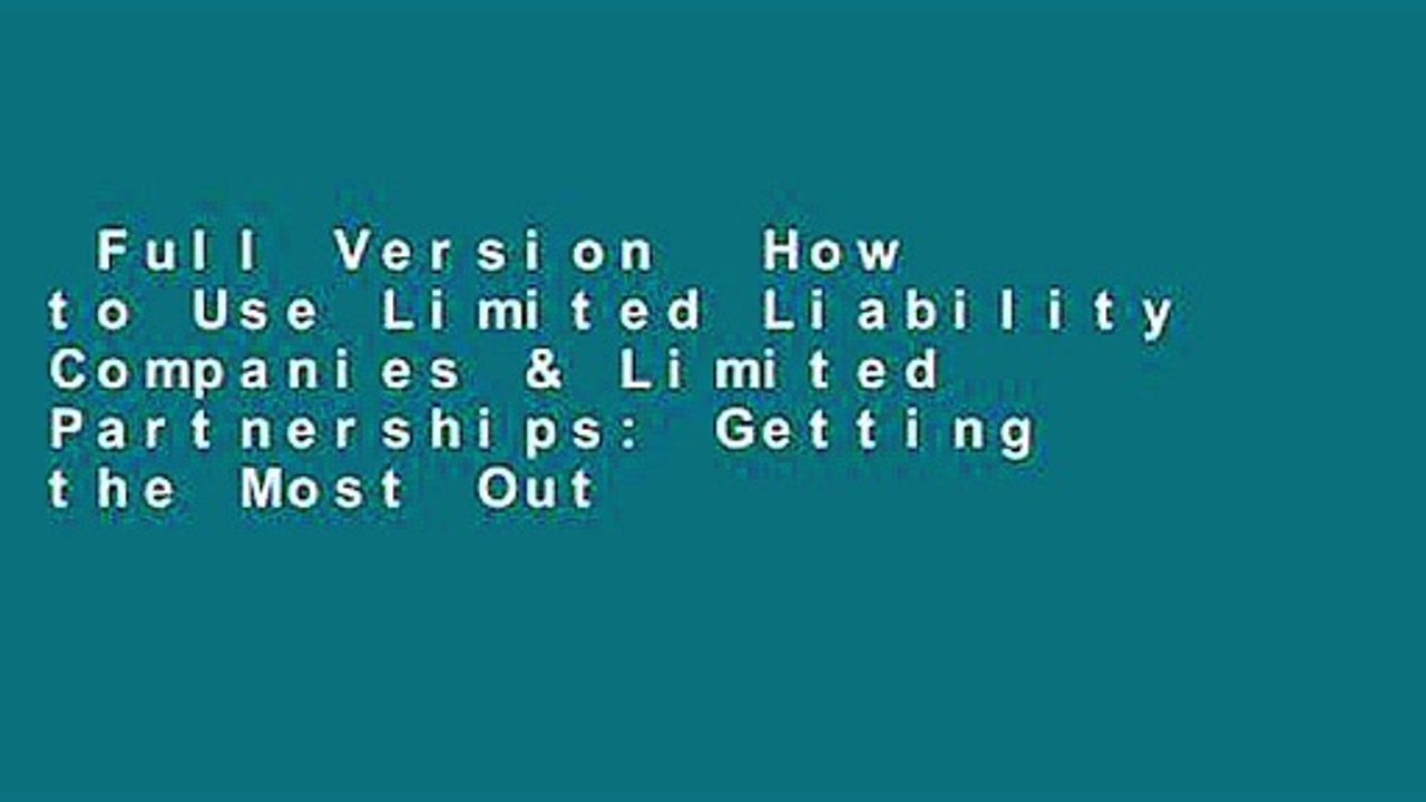Full Version  How to Use Limited Liability Companies & Limited Partnerships: Getting the Most Out
