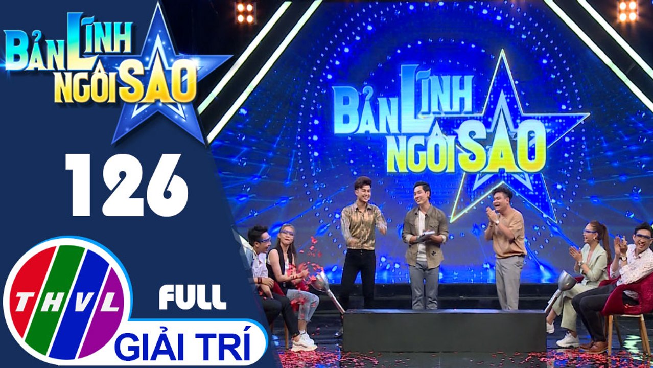 Bản lĩnh ngôi sao - Tập 126 FULL: Trịnh Tú Trung, Hà Thúy Anh, Triệu Long, Trần Vũ, Trương Bảo Như, Dương Hiếu Nghĩa