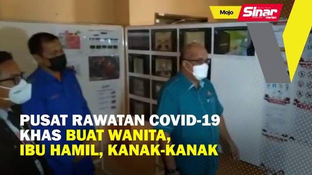 Pusat rawatan Covid-19 khas buat wanita, ibu hamil, kanak-kanak