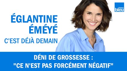 Déni de grossesse : "Ce n'est pas forcément négatif"