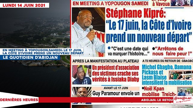 Le titrologue du Lundi 14 Juin 2021/ En meeting à Yopougon samedi, Stephane Kipré: le 17 juin, la Côte d'ivoire prend un nouveau départ