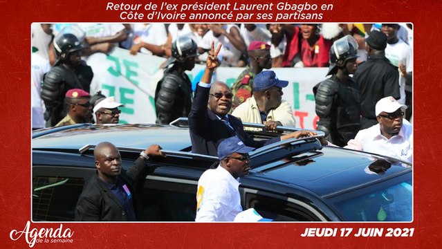 Agenda de la semaine du 14 au 18 Juin 2021: Retour de l’ex président Laurent Gbagbo en Côte d’Ivoire annoncé par ses partisans