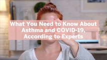 What You Need to Know About Asthma and COVID-19, According to Experts