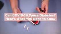 Can COVID-19 Cause Diabetes? Here's What You Need to Know