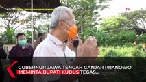 Ganjar Minta Bupati Kudus Tegas kepada Para Camat Terkait Penanganan Covid-19