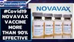 Novavax Covid vaccine found 90% effective against Covid and its variants| Oneindia News