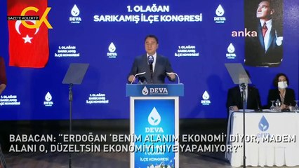 BABACAN: “ERDOĞAN ‘BENİM ALANIM EKONOMİ’ DİYOR, MADEM ALANI O, DÜZELTSİN EKONOMİYİ NİYE YAPAMIYOR?”