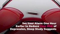 Set Your Alarm One Hour Earlier to Reduce Your Risk of Depression, Sleep Study Suggests