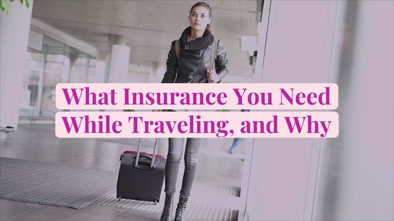 What Insurance You Need While Traveling, and Why