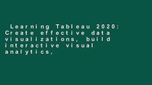 Learning Tableau 2020: Create effective data visualizations, build interactive visual analytics,