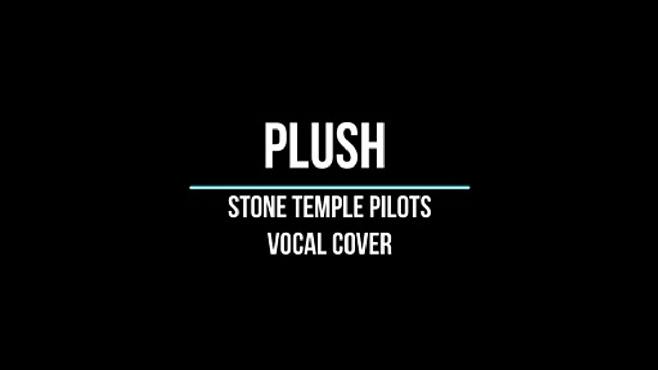 Plush - Vocal Cover