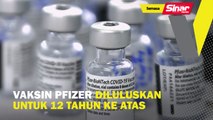 Vaksin Pfizer diluluskan untuk 12 tahun ke atas