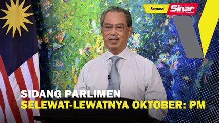Sidang Parlimen selewat-lewatnya Oktober: PM