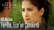 Feriha, Ece'ye çemkiriyor - Adını Feriha Koydum 62. Bölüm