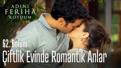 Çiftlik evinde romantizm - Adını Feriha Koydum 62. Bölüm