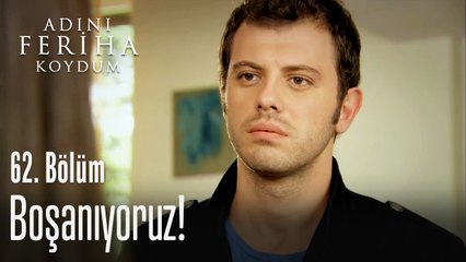 Boşanıyoruz - Adını Feriha Koydum 62. Bölüm