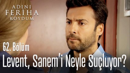 Levent, Sanem'i neyle suçluyor? - Adını Feriha Koydum 62. Bölüm