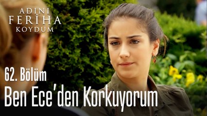 Ben Ece'den korkuyorum - Adını Feriha Koydum 62. Bölüm