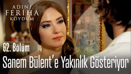 Sanem, Bülent'e yakınlık gösteriyor - Adını Feriha Koydum 62. Bölüm
