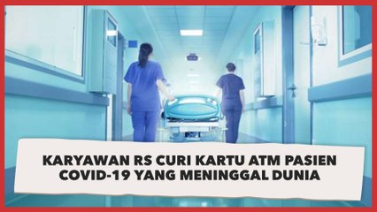 Karyawan RS Curi Kartu ATM Pasien Covid-19 yang Meninggal Dunia, Dipakai Buat Beli Cemilan