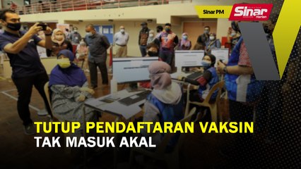 SINAR PM: Tutup pendaftaran vaksin tak masuk akal