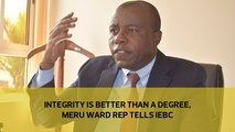 Integrity better than degree, Meru ward rep tells IEBC