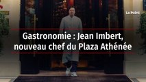 Gastronomie : Jean Imbert, nouveau chef du Plaza Athénée