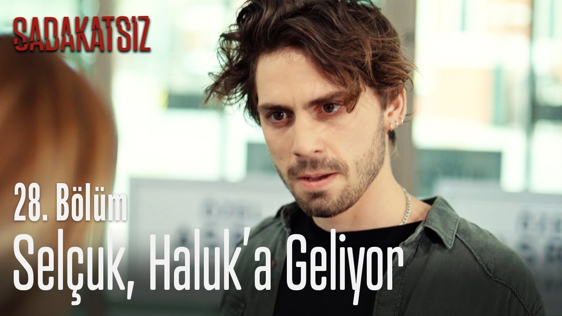 Selcuk Haluk A Geliyor Sadakatsiz 28 Bolum Dailymotion Video