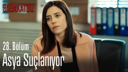 Asya suçlanıyor - Sadakatsiz 28. Bölüm
