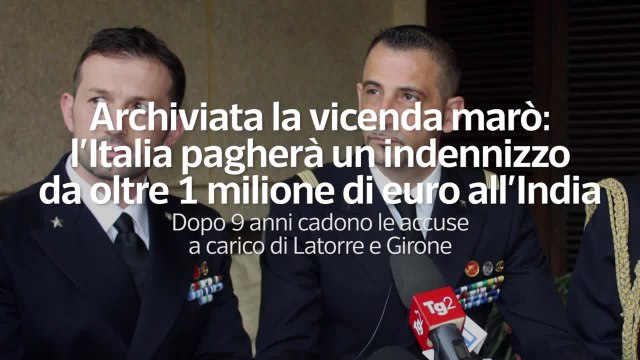 Archiviata la vicenda maro': l'Italia paghera' 1 milione di euro all'India