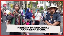 Praktik Paranormal akan Kena Pajak, Tarif Dukun Naik?