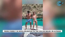 Pedro Porro y su novia revientan Tik Tok con sus bailes  en altamar
