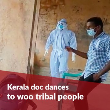 This Kerala doctor used dance to get tribal people tested for coronavirus