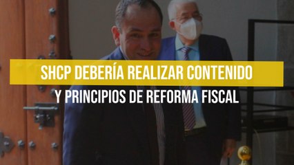 SHCP debería realizar contenido y principios de reforma fiscal
