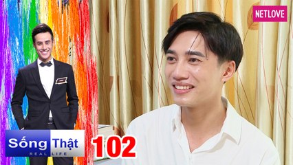 Real Life | Sống Thật - Tập 102