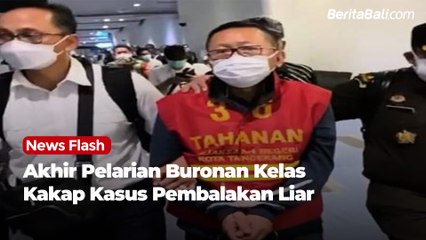 Akhir Pelarian Buronan Kelas Kakap Kasus Pembalakan Liar