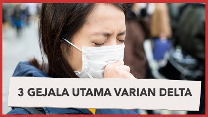 Simak! 3 Gejala Utama Virus Terbaru Varian Delta